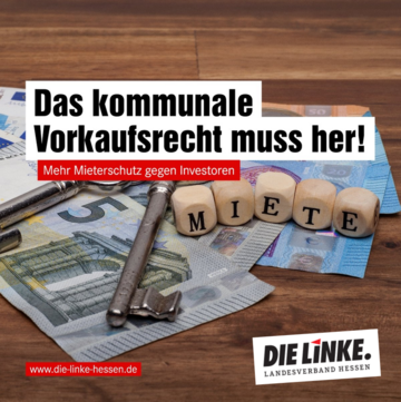 Das kommunale Vorkaufsrecht muss her! Mehr Mieterschutz gegen Investoren. DIE LINKE. Landesverband Hessen.